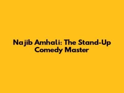 Najib Amhali: The Stand-Up Comedy Master