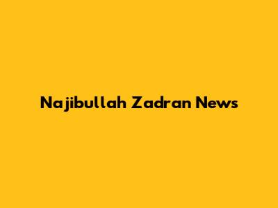 Najibullah Zadran News