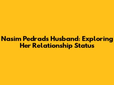 Nasim Pedrad's Husband: Exploring Her Relationship Status