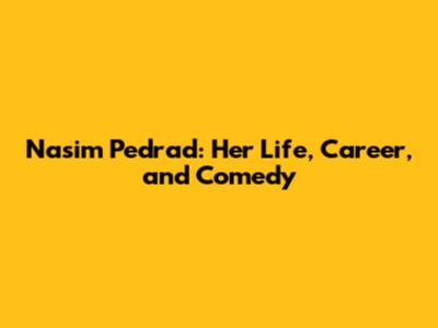 Nasim Pedrad: Her Life, Career, and Comedy