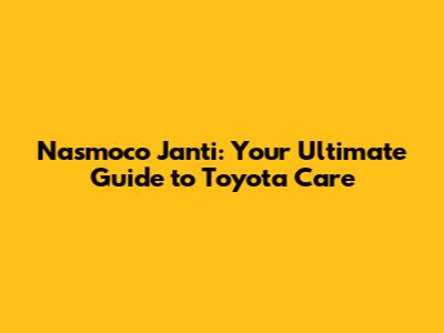 Nasmoco Janti: Your Ultimate Guide to Toyota Care