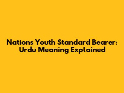Nation's Youth Standard Bearer: Urdu Meaning Explained