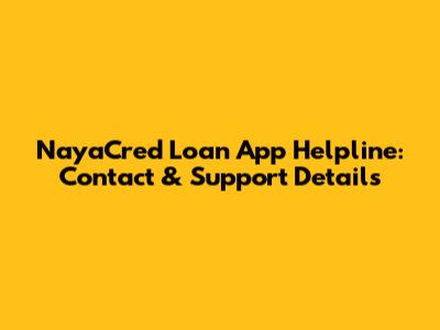 NayaCred Loan App Helpline: Contact & Support Details