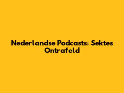 Nederlandse Podcasts: Sektes Ontrafeld