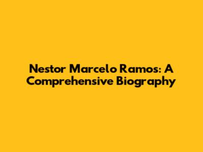 Nestor Marcelo Ramos: A Comprehensive Biography