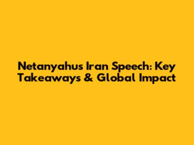 Netanyahu's Iran Speech: Key Takeaways & Global Impact