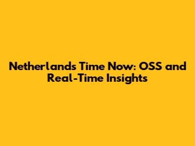 Netherlands Time Now: OSS and Real-Time Insights
