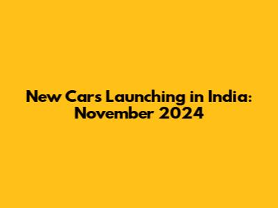 New Cars Launching in India: November 2024