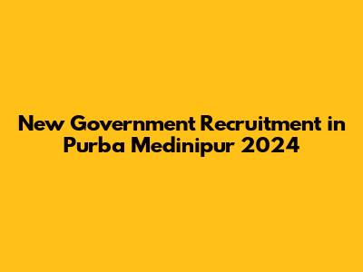 New Government Recruitment in Purba Medinipur 2024