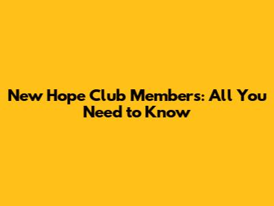 New Hope Club Members: All You Need to Know