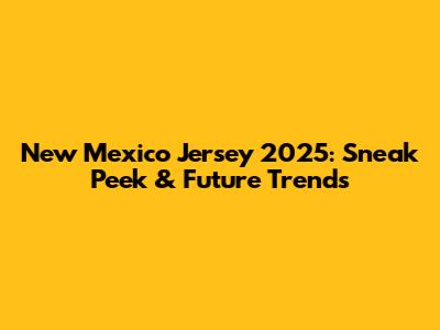 New Mexico Jersey 2025: Sneak Peek & Future Trends