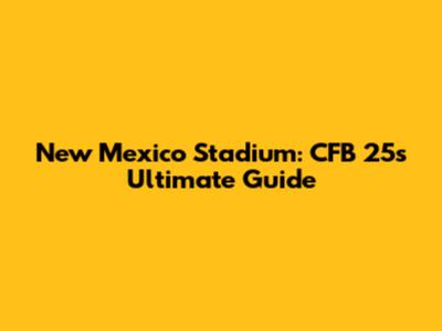 New Mexico Stadium: CFB 25's Ultimate Guide