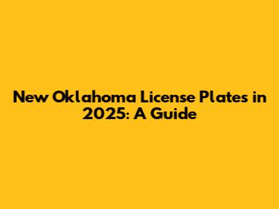 New Oklahoma License Plates in 2025: A Guide