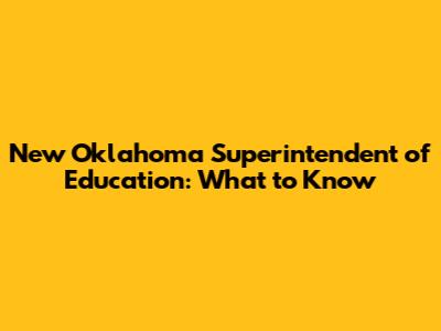 New Oklahoma Superintendent of Education: What to Know