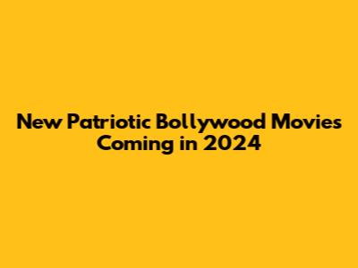 New Patriotic Bollywood Movies Coming in 2024