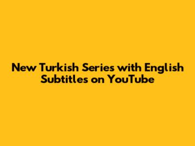New Turkish Series with English Subtitles on YouTube