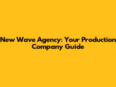 New Wave Agency: Your Production Company Guide