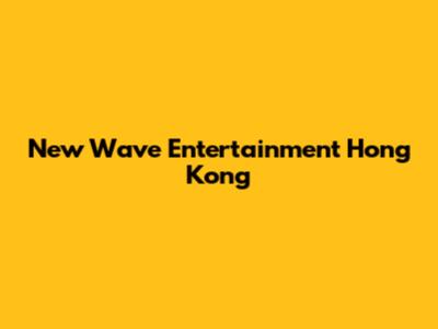 New Wave Entertainment Hong Kong
