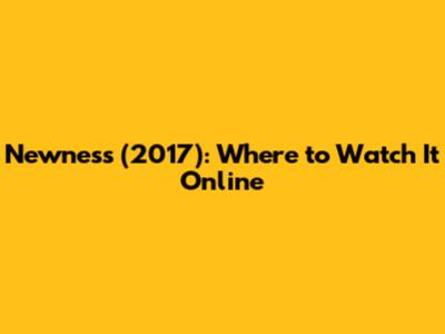 Newness (2017): Where to Watch It Online