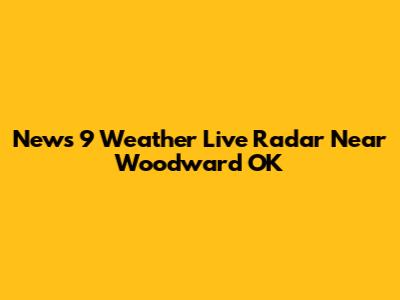 News 9 Weather Live Radar Near Woodward OK