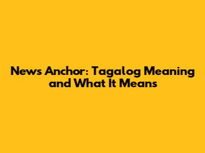 News Anchor: Tagalog Meaning and What It Means