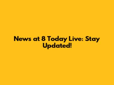News at 8 Today Live: Stay Updated!