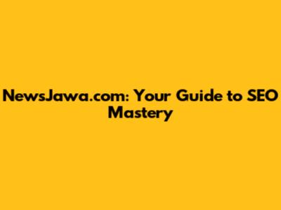 NewsJawa.com: Your Guide to SEO Mastery