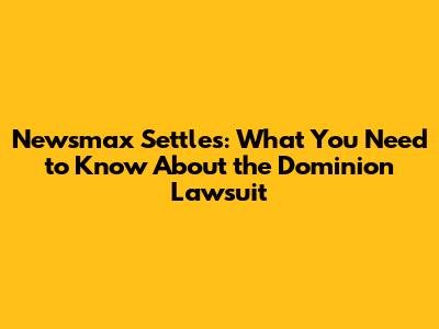 Newsmax Settles: What You Need to Know About the Dominion Lawsuit