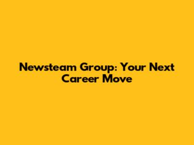 Newsteam Group: Your Next Career Move