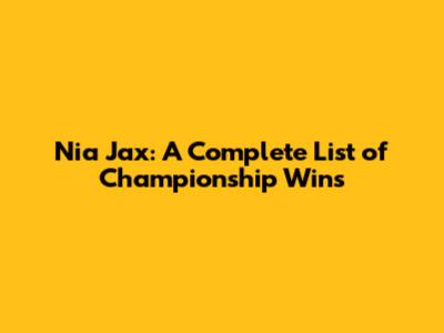 Nia Jax: A Complete List of Championship Wins