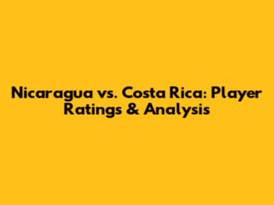 Nicaragua vs. Costa Rica: Player Ratings & Analysis