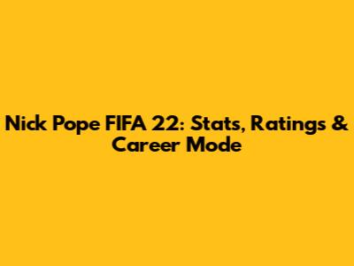 Nick Pope FIFA 22: Stats, Ratings & Career Mode