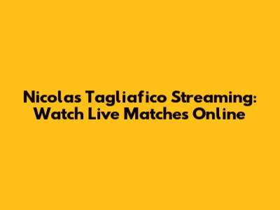 Nicolas Tagliafico Streaming: Watch Live Matches Online