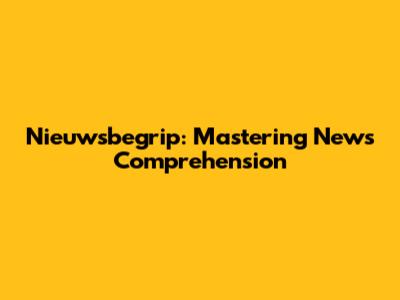 Nieuwsbegrip: Mastering News Comprehension