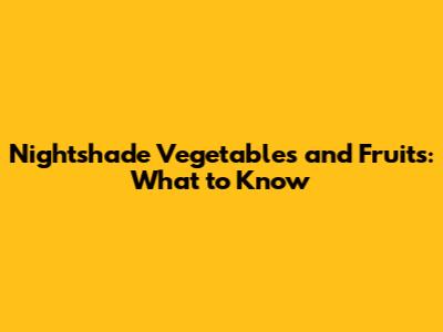 Nightshade Vegetables and Fruits: What to Know