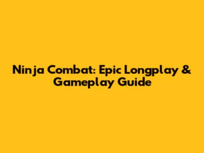 Ninja Combat: Epic Longplay & Gameplay Guide