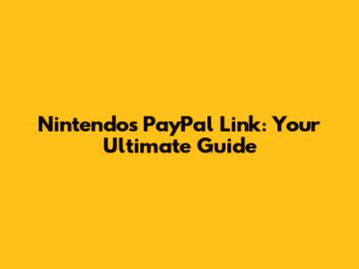 Nintendo's PayPal Link: Your Ultimate Guide
