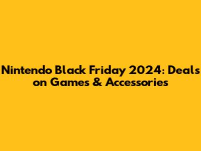 Nintendo Black Friday 2024: Deals on Games & Accessories