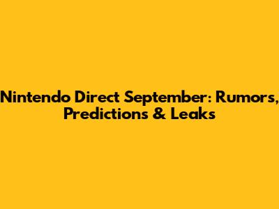 Nintendo Direct September: Rumors, Predictions & Leaks