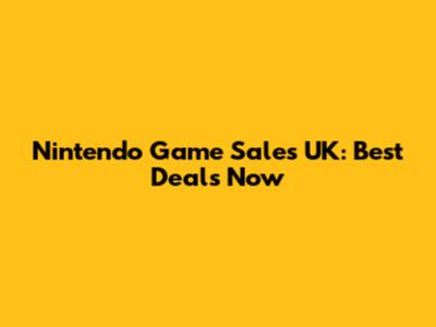 Nintendo Game Sales UK: Best Deals Now
