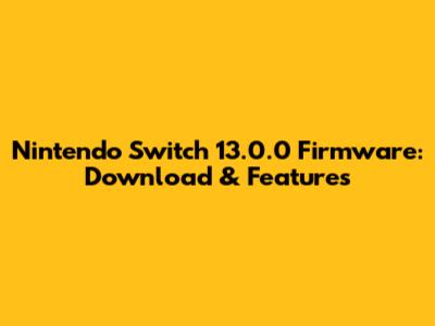 Nintendo Switch 13.0.0 Firmware: Download & Features
