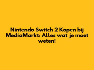 Nintendo Switch 2 Kopen bij MediaMarkt: Alles wat je moet weten!