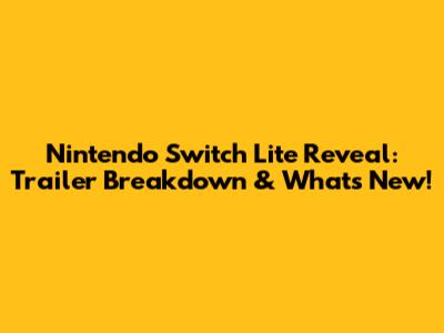 Nintendo Switch Lite Reveal: Trailer Breakdown & What's New!