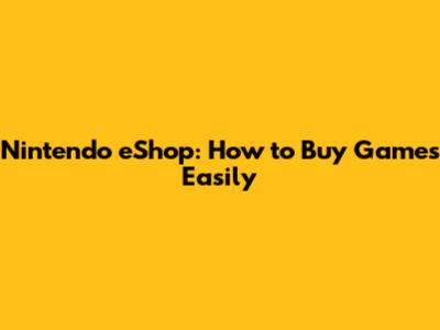 Nintendo eShop: How to Buy Games Easily