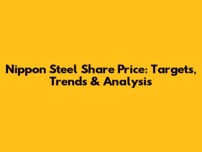 Nippon Steel Share Price: Targets, Trends & Analysis