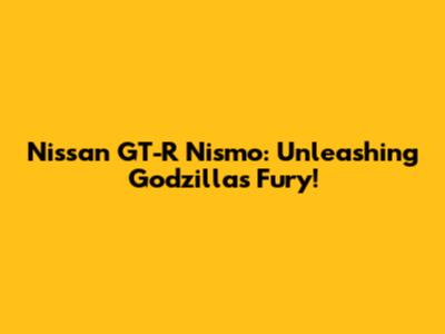 Nissan GT-R Nismo: Unleashing Godzilla's Fury!