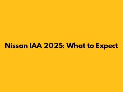 Nissan IAA 2025: What to Expect