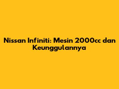 Nissan Infiniti: Mesin 2000cc dan Keunggulannya