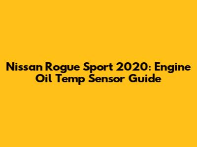 Nissan Rogue Sport 2020: Engine Oil Temp Sensor Guide