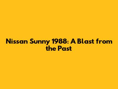 Nissan Sunny 1988: A Blast from the Past